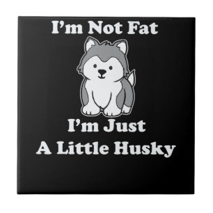 Im not fat im husky funny husky quotes gift ceramic tile
