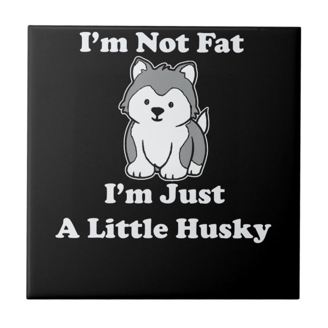 Im not fat im husky | funny husky quotes gift ceramic tile (Front)