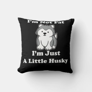 Im not fat im husky   funny husky quotes gift cushion