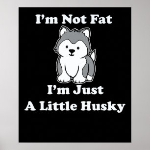 Im not fat im husky funny husky quotes gift poster