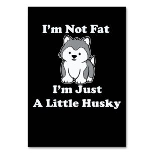 Im not fat im husky funny husky quotes gift table number