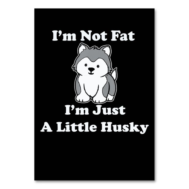 Im not fat im husky | funny husky quotes gift table number (Front)