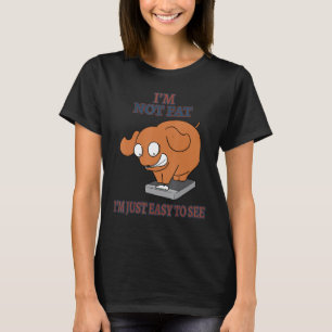 I'm Not Fat I'm Just Easy To See Funny Sarcastic S T-Shirt