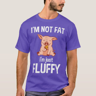I'm Not Fat I'm Just Fluffy Funny Pig Cute Fluffy T-Shirt