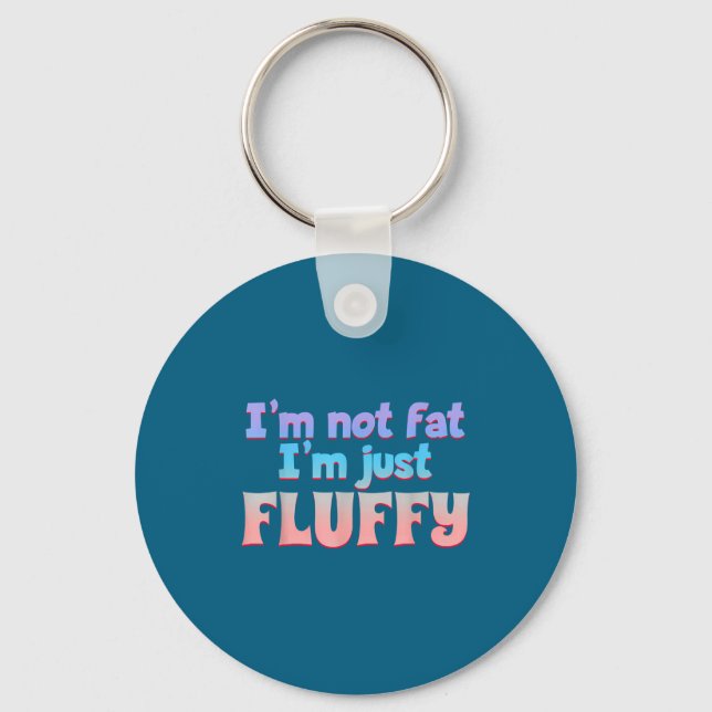 I'm Not Fat I'm Just Fluffy Funny Quote  Key Ring (Front)