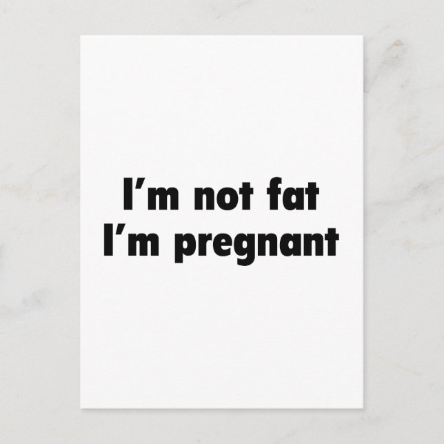 I'm Not Fat. I'm Pregnant. Announcement Postcard (Front)