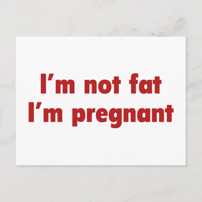 I'm Not Fat. I'm Pregnant. Announcement Postcard (Front)