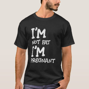 I'm Not Fat I'm Pregnant Gender Reveal Pregnant Mo T-Shirt