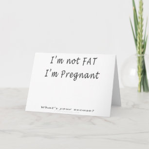 I'm Not Fat, I'm Pregnant.What's Your Excuse Announcement