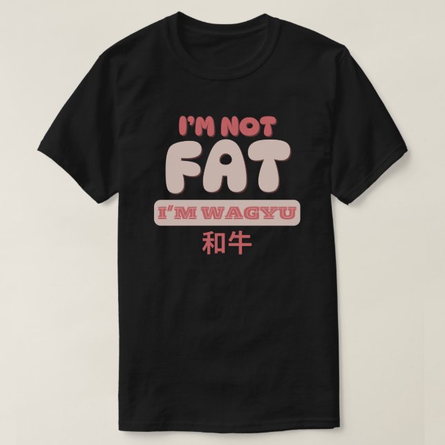 I'm not fat I'm wagyu T-Shirt (Design Front)