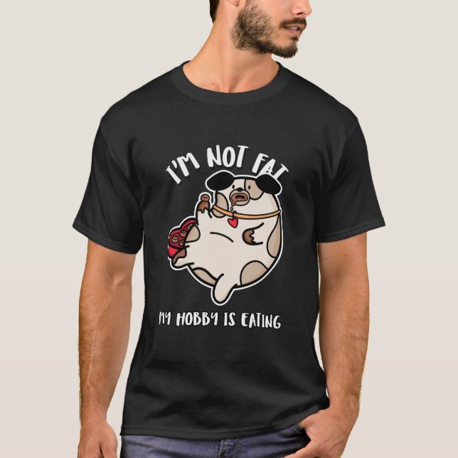 I'm not fat my hobby is eating funny T-shirt (Front)