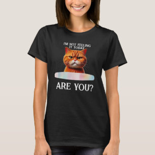 I'm Not Feeling It Today --- humour funny T-Shirt