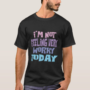 I'M Not Feeling Very Worky Today Funny Vacation Gi T-Shirt