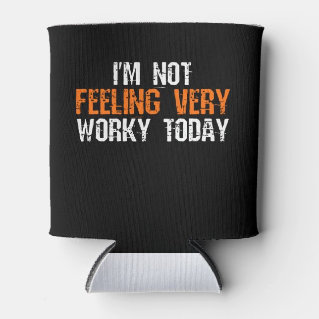 I'm Not Feeling Very Worky Today - Funny Working Can Cooler (Front)