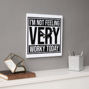 I'm Not Feeling Very Worky Today Lazy Work Humor Square Wall Clock