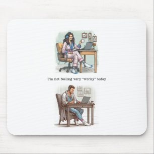 I'm Not Feeling 'Worky' Today Mousepad