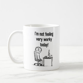 I'm Not Feeling Worky Today Mug | Funny Office Cof