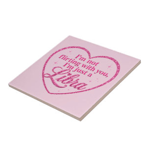 I'm Not Flirting with You, I'm Just a LIBRA pink  Ceramic Tile