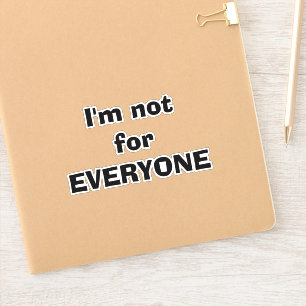 I'm not for everyone