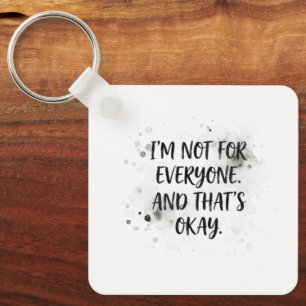 I'm Not for Everyone and That's Okay T-Shirt Dis Key Ring