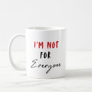 Im Not for Everyone Bold Attitude Shirt Coffee Mug