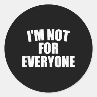 Im Not For Everyone Bold Personality Humour Gift Classic Round Sticker