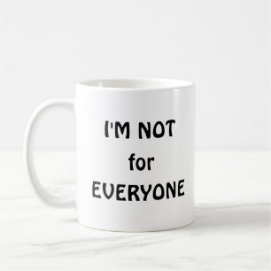 I'm not for Everyone Coffee Mug