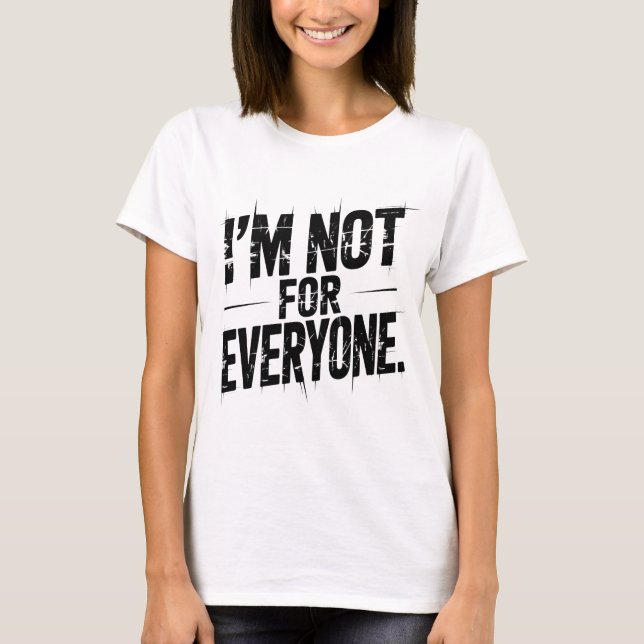 I'm Not For Everyone Funny Sarcastic Quote | Witty T-Shirt (Front)