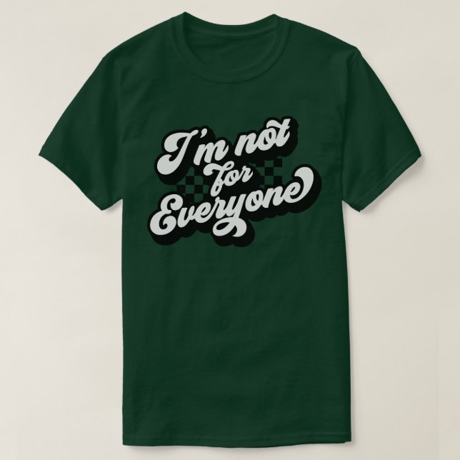 Im not for everyone T-Shirt (Design Front)
