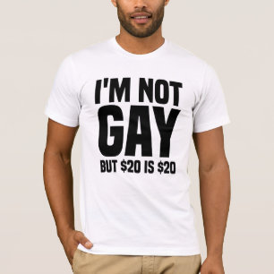I'm Not Gay But $20 is $20-45324 T-Shirt