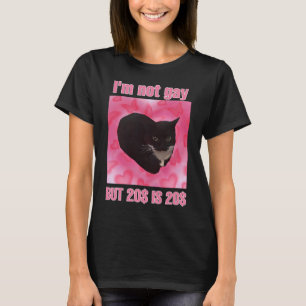 I'm not gay but 20$ is 20$ cat meme women T-Shirt