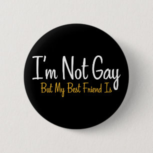 I'm Not Gay, But My Best Friend Is. 6 Cm Round Badge
