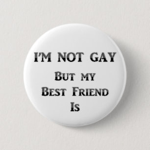 I'm Not Gay But My Best Friend Is 6 Cm Round Badge