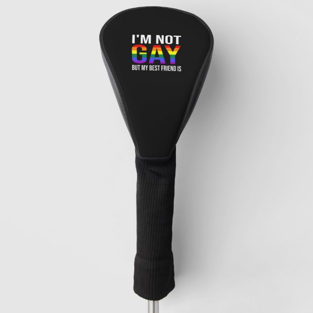 I'm Not Gay But My Best Friend Is Funny LGBT Golf Head Cover (Front)