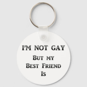 I'm Not Gay But My Best Friend Is Key Ring