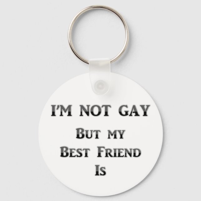 I'm Not Gay But My Best Friend Is Key Ring (Front)