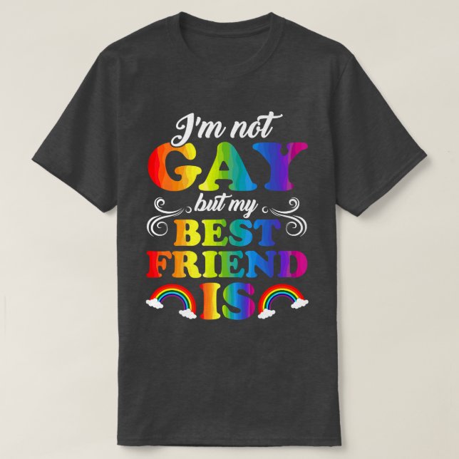 I'm Not Gay But My Best Friend Is LGBT  T-Shirt (Design Front)