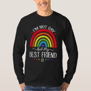 I'm Not Gay But My Best Friend Is  Lgbtq Lesbian G T-Shirt