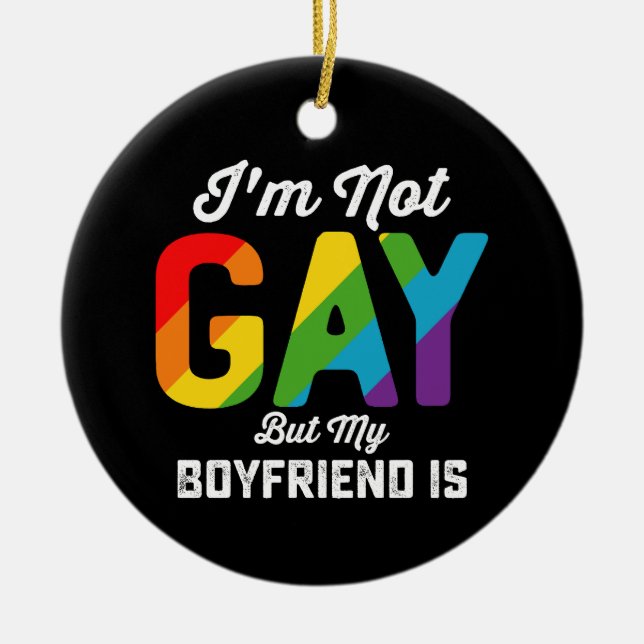 I'm Not Gay But My Boyfriend Is Funny LGBTQ Pride Ceramic Ornament (Front)