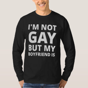 I'm Not Gay But My Boyfriend Is - Funny T-Shirt