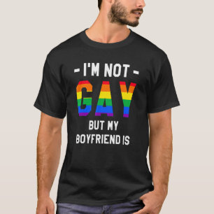 I'm Not Gay But My Boyfriend Is LGBT Pride Awarene T-Shirt