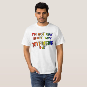 I'm Not Gay But My Boyfriend Is Shirt