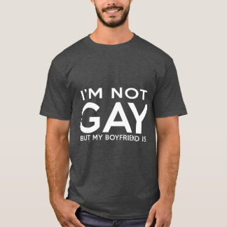 Im Not Gay But My Boyfriend Is T  (2) T-Shirt