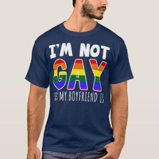 Im Not Gay But My Boyfriend Is T-Shirt