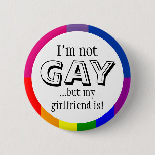 I'm not gay but my girlfriend is 6 cm round badge