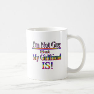 I'm NOT Gay But My Girlfriend Is Coffee Mug