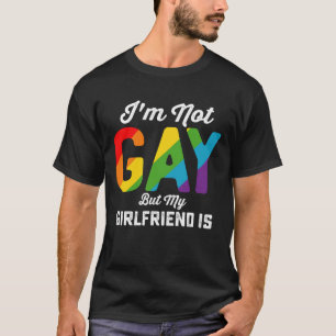 I'm Not Gay But My Girlfriend Is Funny LGBTQ Pride T-Shirt