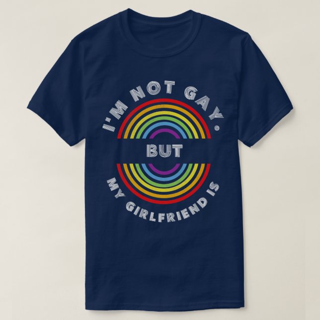 Im Not Gay But My Girlfriend Is Pride LGBT  LGBTQ  T-Shirt (Design Front)
