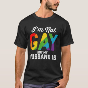 I'm Not Gay But My Husband Is Funny LGBTQ Pride T-Shirt