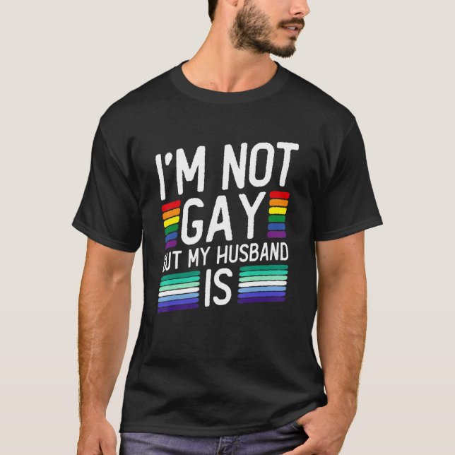 I'm Not Gay But My Husband Is - Gay Marriage T-Shirt (Front)